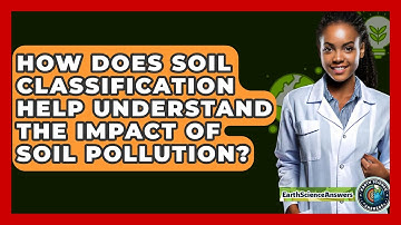 How Does Soil Classification Help Understand The Impact Of Soil Pollution? - Earth Science Answers