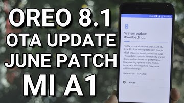 Finally Stable Android Oreo 8.1 OTA update with June Security Patch for MI a1!!!!