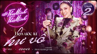 HẸN ƯỚC TỪ HƯ VÔ - THU MINH COVER | #thuminhthuminh - tập 2