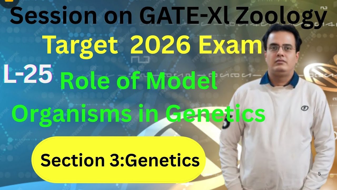 GATE-XL-Zoology Session: L#25: Role of Model Organisms in Understanding Genetics: Section 3:Genetics