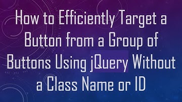 How to Efficiently Target a Button from a Group of Buttons Using jQuery Without a Class Name or ID