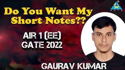 Do You Want My Short Notes?? Gaurav Kumar AIR -1 (EE) GATE 2022