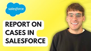 How To Report on Cases in Salesforce [2026 Full Guide]