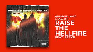 Quannum Logic & KALCYFR - Raise The Hellfire (feat. BZRKR)