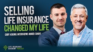 Selling Life Insurance Changed My Life with Roger Short (Ep167)