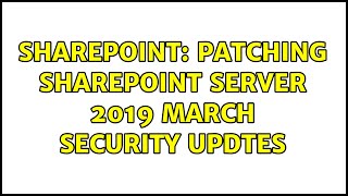 Sharepoint: Patching SharePoint Server 2019 March Security updtes