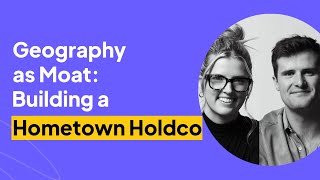 Geography as Moat: Building a Hometown Holdco | Sarah Chiles & Matthew Ferguson Interview