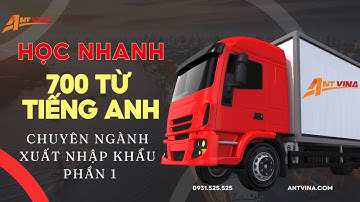 Học Nhanh 700 Từ Tiếng Anh Chuyên Ngành Xuất Nhập Khẩu Phần 1