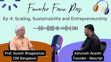 Scaling, Sustainability and Entrepreneurship | Ashutosh Ananth | Founder Faux Pas | Rescript | E4