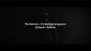 The Batman - It's Raining Vengeance (Slowed + Reverb)