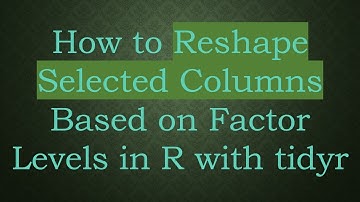 How to Reshape Selected Columns Based on Factor Levels in R with tidyr