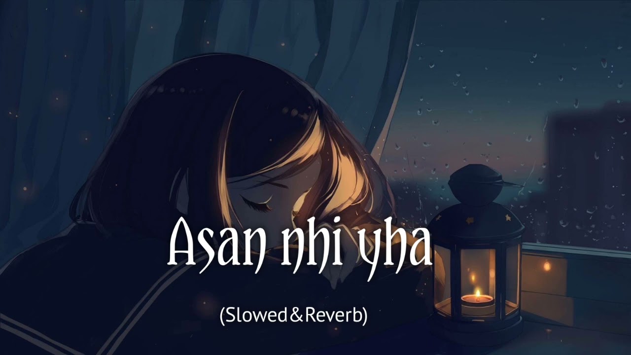 Asan Nahin Yahan | Arijit Singh | Slowed & Reverb | Aashiqui 2