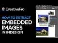 InDesign: How to Extract Embedded Images (Video Tutorial)