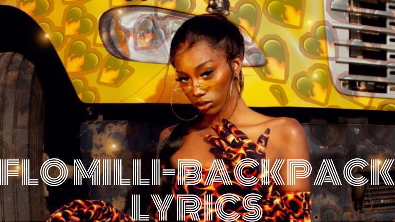 Flo Milli Back Pack (Flora The Explorer) [LYRICS]"He wanna tap that