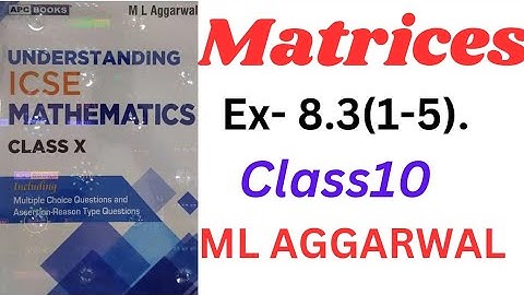 ICSE Class 10 | Matrices | ML Aggarwal | Understanding Mathematics" Ex- 8.3(1-5).