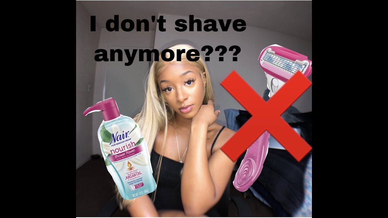 I DON'T SHAVE???...NAIR IS NEW MOVE??!!