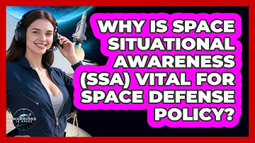Why Is Space Situational Awareness (SSA) Vital For Space Defense Policy? - Warriors In Space