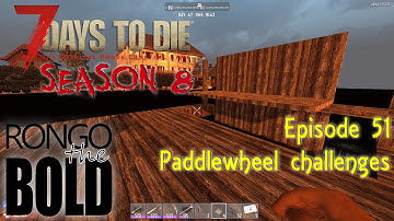 7 Days to Die (Alpha 14) | Season 8 | Episode 51 - Paddlewheel challenges