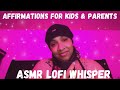 ASMR Lofi | Affirmations for Kids & Parents | Whisper Ramble