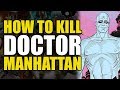 How To Kill Doctor Manhattan (How To Kill Superheroes)