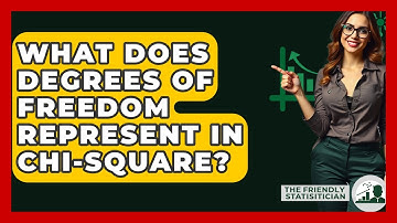 What Does Degrees Of Freedom Represent In Chi-square? - The Friendly Statistician