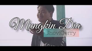 JhoviGerry - Mungkin Dia