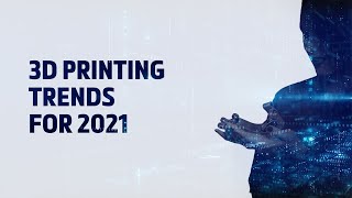 3D Printing Trends for 2021