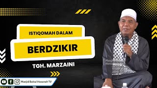 Istiqomah Dalam Berdizikir - TGH. Marzaini | Masjid Baitul Hasanah