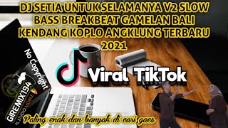 DJ SETIA UNTUK SELAMANYA V2 SLOW BASS BREAKBEAT KENDANG KOPLO ANGKLUNG TERBARU 2021 VERSI FIX NO CR