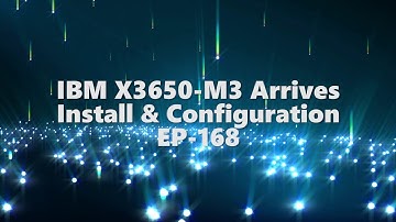 IBM X3650-M3 Server arrives - Install & Config EP-168