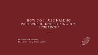 How Do I...Use Naming Patterns in United Kingdom Research?  Jerroleen Sorensen (21 Apr 2024)