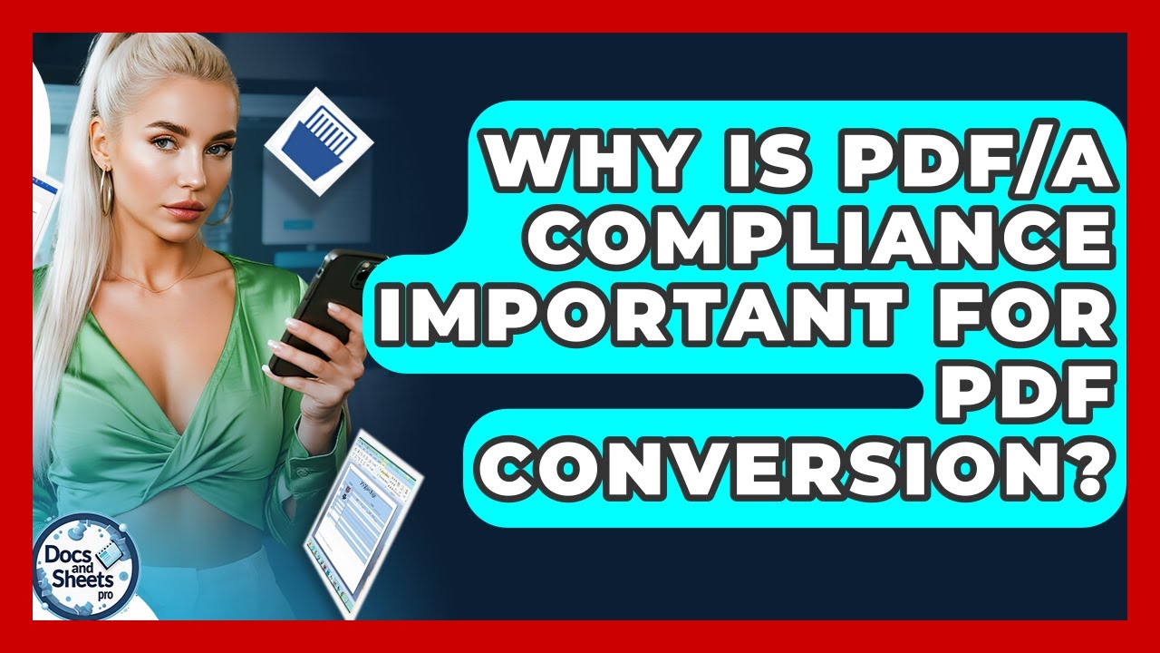 Why Is PDF/A Compliance Important For PDF Conversion? - Docs and Sheets Pro