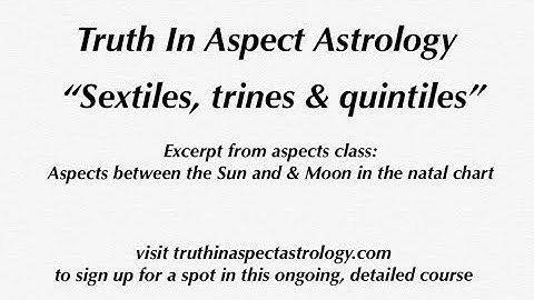 Excerpt from Aspects Course: sextiles, trines & quintiles between the Sun & Moon