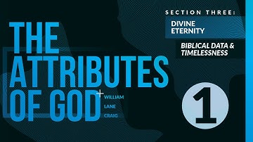 3:1 - Biblical Data on Divine Eternity & Timelessness | Advanced Course - The Attributes of God