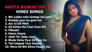 Arpita Biswas Top 10 Hindi  songs2023