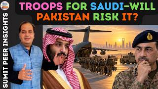Troops for Saudi—Will Pakistan Risk || SUMIT PEER INSIGHTS