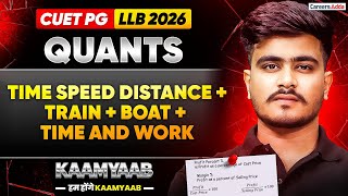 CUET PG LLB 2026 Quantitative Aptitude | Time, Speed Distance + Train, Boat,Time And Work | Kaamyaab