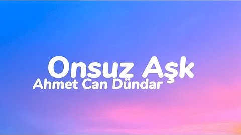 Ahmet Can Dündar - Onsuz Aşk (Sözleri)