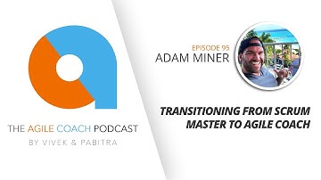 Transitioning from Scrum Master to Agile Coach with Adam Miner