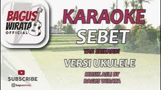 KARAOKE SEBET - YAN SRIKANDI || VERSI UKULELE BAGUS WIRATA