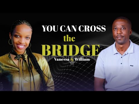 The bridge Podcast 02: CROSS THAT BRIDGE - William & Vanessa