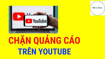 Hướng Dẫn Cách Chặn Quảng Cáo Không Mong Muốn Trên Youtube | Mạnh Seven