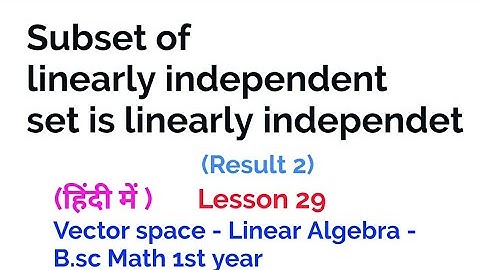 Subset of linearly independent set is linearly independet-Theorem-Vector Space-Linear Algebra - 29