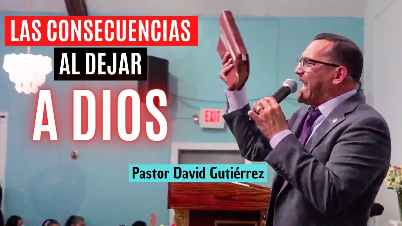 ALERTA! Las Consecuencias al Dejar a Dios - Pastor David Gutiérrez