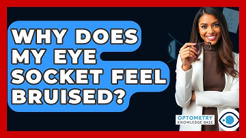 Why Does My Eye Socket Feel Bruised? - Optometry Knowledge Base