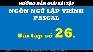Hướng dẫn giải Bài tập Lập trình Pascal _ Bài 26 Hướng dẫn giải Bài tập Lập trình Pascal _ Bài 26