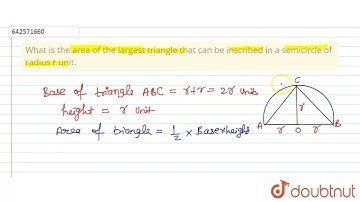 What is the area of the largest triangle that can be inscribed in a semicircle of radius r unit....