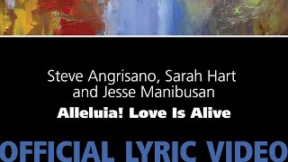 Alleluia Love Is Alive Steve Angrisano Sarah Hart And Jesse Manibusan Official Lyric Video