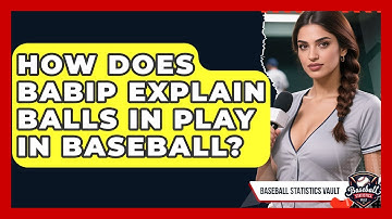 How Does BABIP Explain Balls In Play In Baseball? - Baseball Statistics Vault