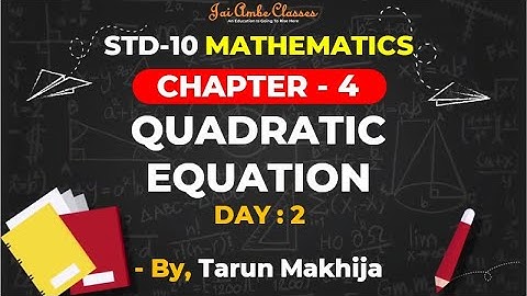 STD-10 MATHEMATICS [CHAPTER-4] [QUADRATIC EQUATION] [DAY-2] - By, Tarun Makhija [Jai Ambe Classes]